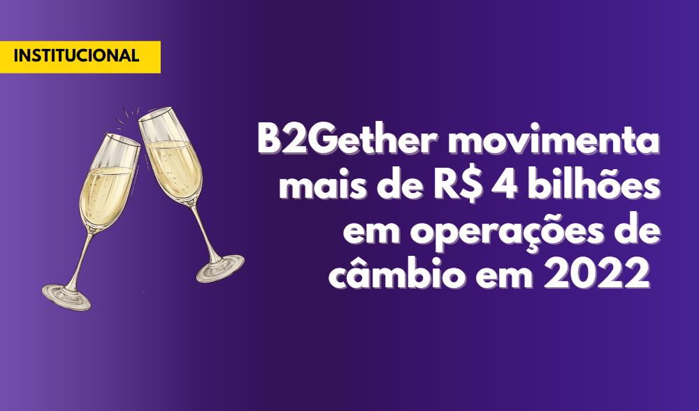 Imagem gráfica que ilustra a notícia de que a B2Gether, empresa especializada em operações de câmbio, movimentou em 2022 mais de 4 bilhões de reais em transações cambiais.